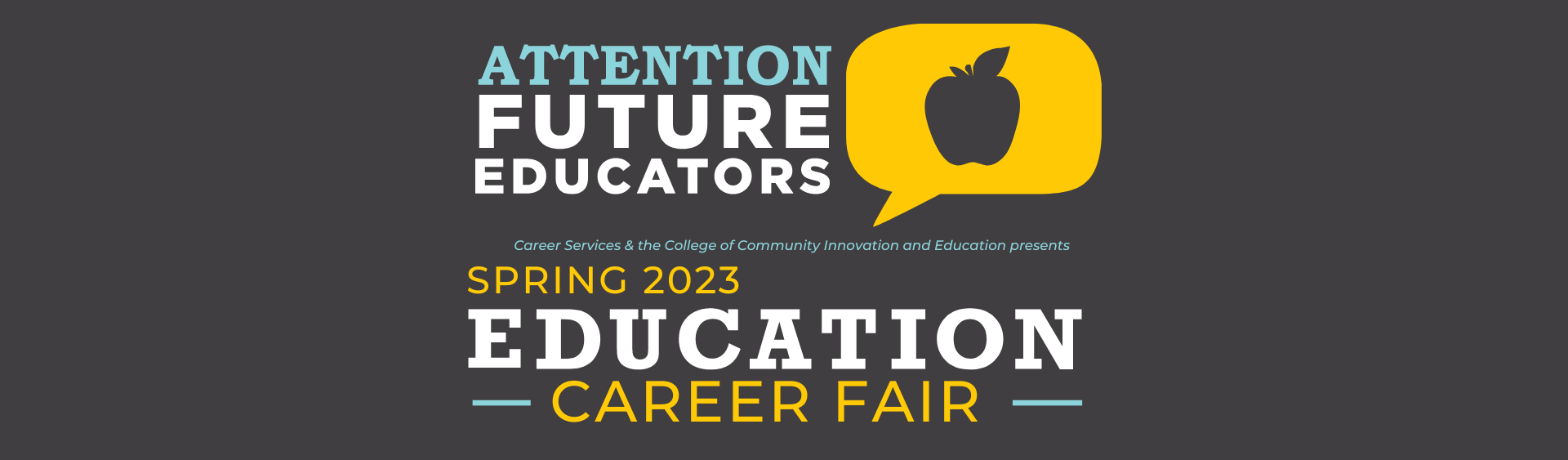 Attention Future Educators | Career Services and the College of Community Innovation and Education present | Spring 2023 Education Career Fair